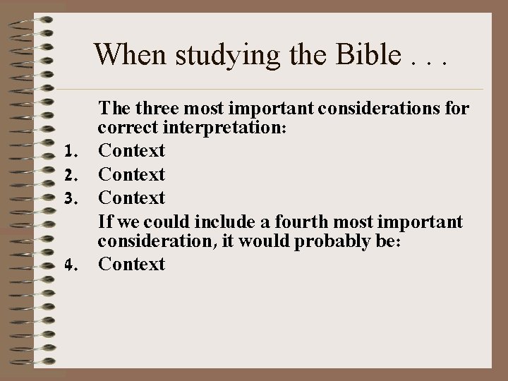 When studying the Bible. . . 1. 2. 3. 4. The three most important