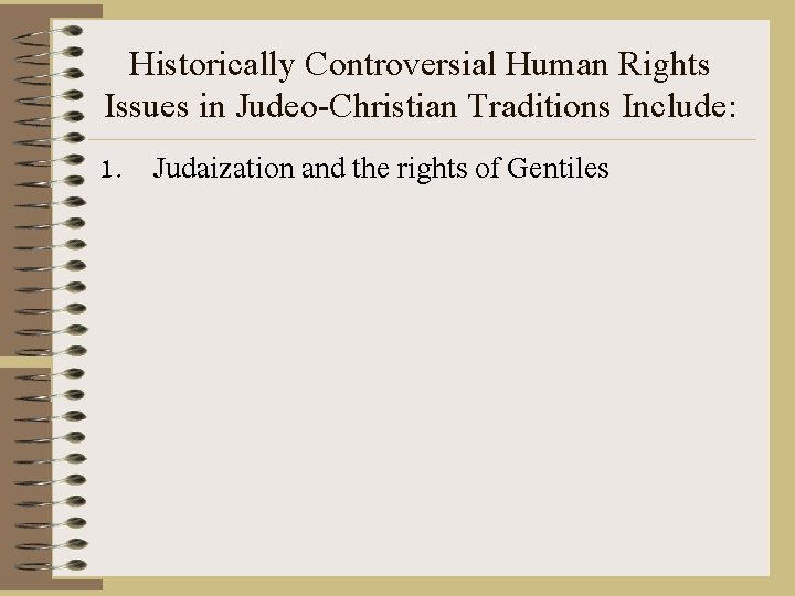 Historically Controversial Human Rights Issues in Judeo-Christian Traditions Include: 1. Judaization and the rights