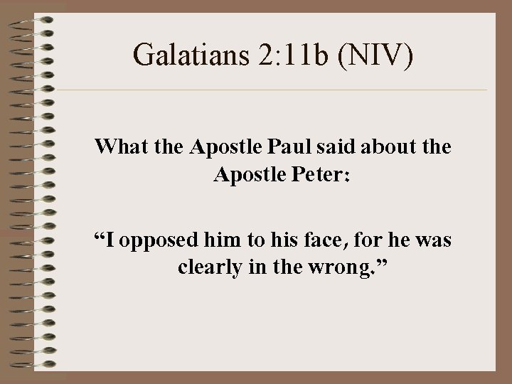 Galatians 2: 11 b (NIV) What the Apostle Paul said about the Apostle Peter:
