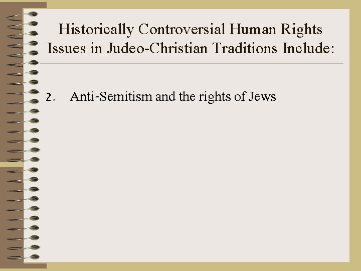 Historically Controversial Human Rights Issues in Judeo-Christian Traditions Include: 2. Anti-Semitism and the rights