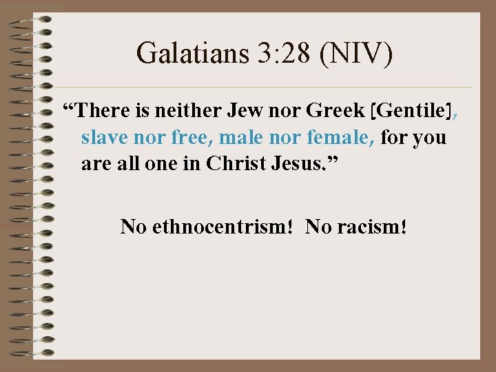 Galatians 3: 28 (NIV) “There is neither Jew nor Greek [Gentile], slave nor free,