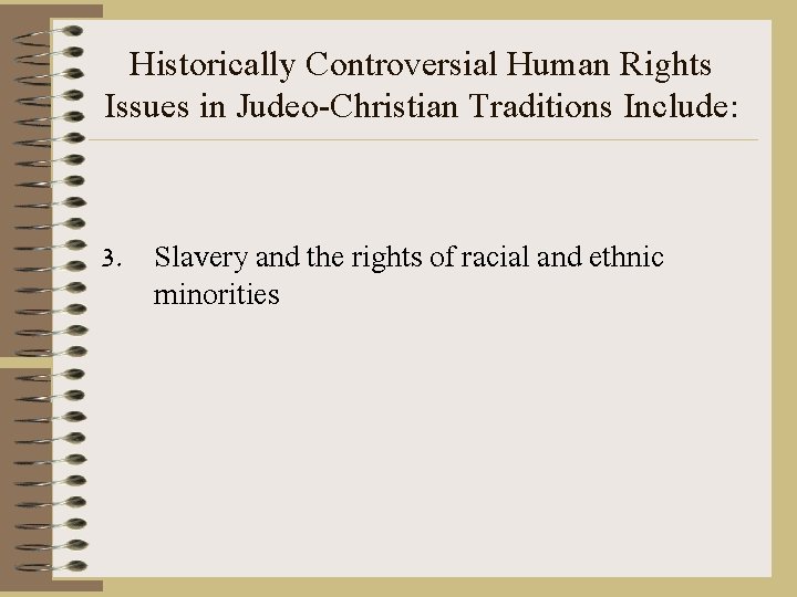 Historically Controversial Human Rights Issues in Judeo-Christian Traditions Include: 3. Slavery and the rights