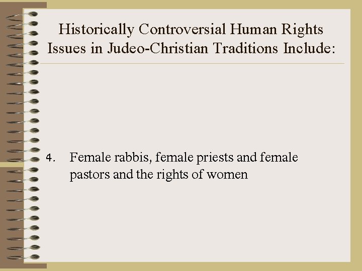 Historically Controversial Human Rights Issues in Judeo-Christian Traditions Include: 4. Female rabbis, female priests