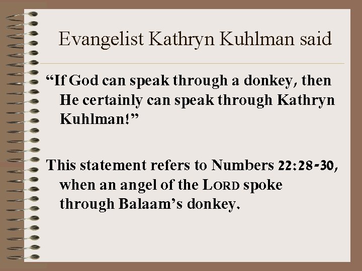 Evangelist Kathryn Kuhlman said “If God can speak through a donkey, then He certainly