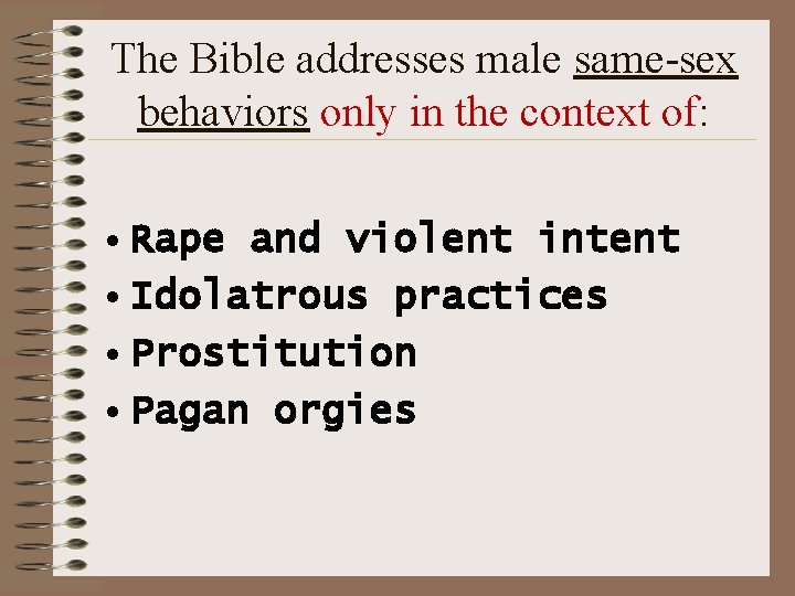 The Bible addresses male same-sex behaviors only in the context of: • Rape and