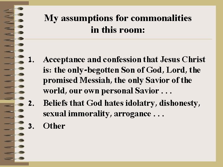 My assumptions for commonalities in this room: 1. Acceptance and confession that Jesus Christ