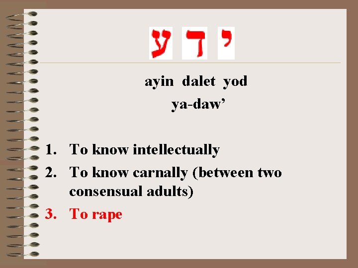 ayin dalet yod ya-daw’ 1. To know intellectually 2. To know carnally (between two