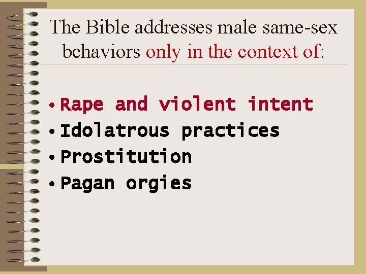 The Bible addresses male same-sex behaviors only in the context of: • Rape and