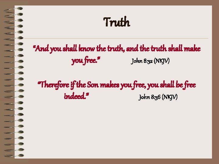 Truth “And you shall know the truth, and the truth shall make you free.