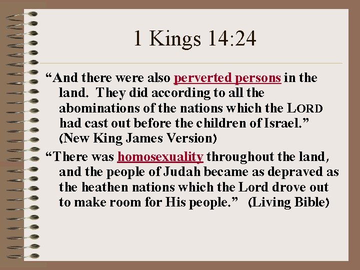 1 Kings 14: 24 “And there were also perverted persons in the land. They