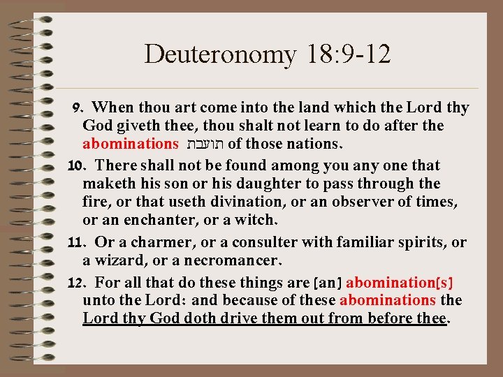 Deuteronomy 18: 9 -12 9. When thou art come into the land which the