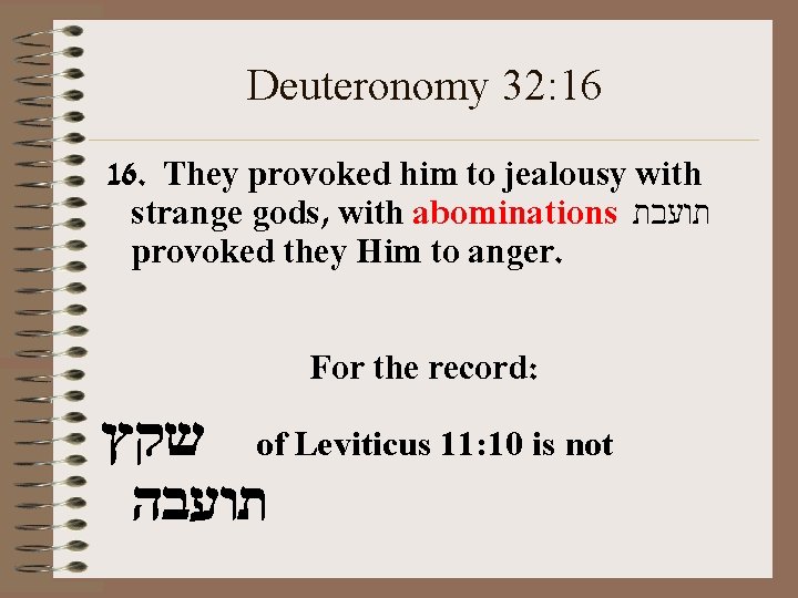 Deuteronomy 32: 16 16. They provoked him to jealousy with strange gods, with abominations