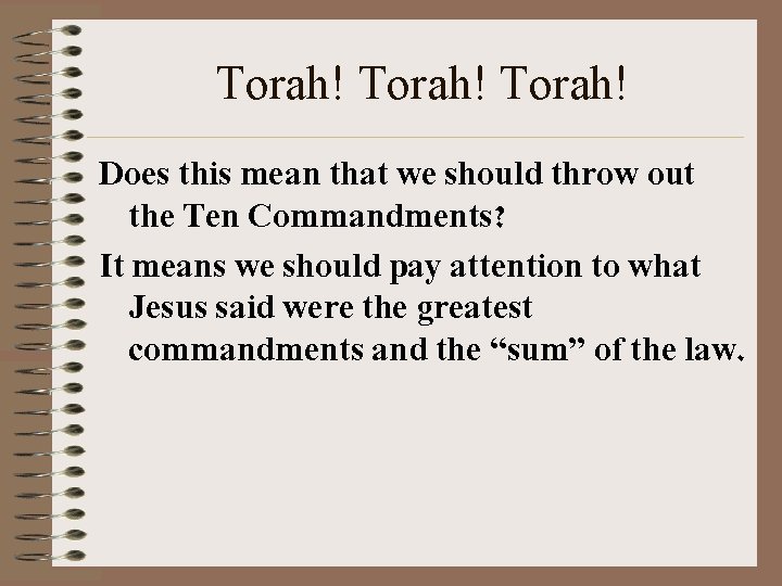 Torah! Does this mean that we should throw out the Ten Commandments? It means