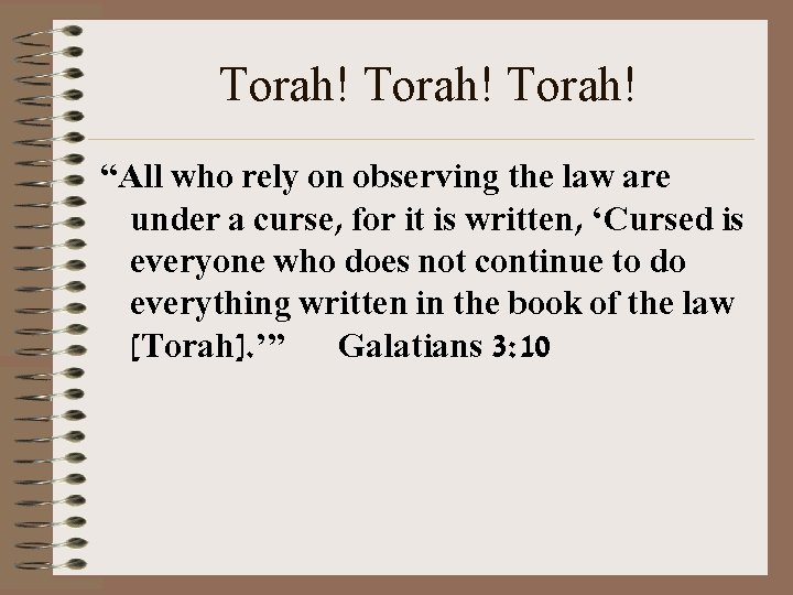 Torah! “All who rely on observing the law are under a curse, for it