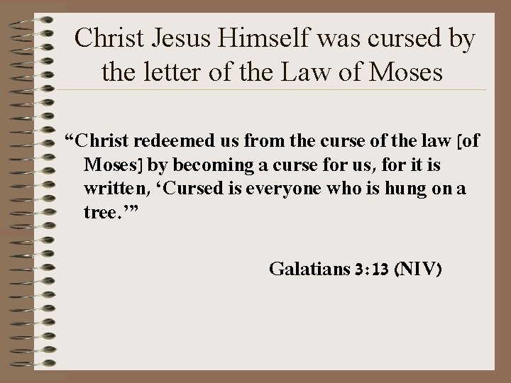 Christ Jesus Himself was cursed by the letter of the Law of Moses “Christ