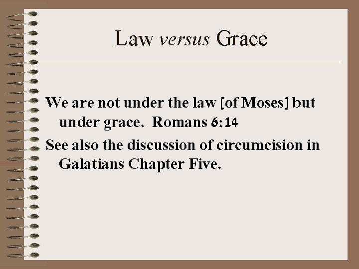 Law versus Grace We are not under the law [of Moses] but under grace.