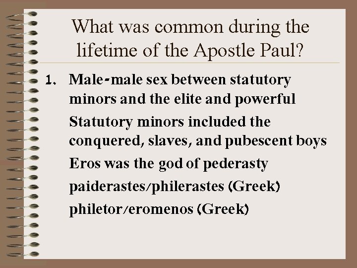 What was common during the lifetime of the Apostle Paul? 1. Male-male sex between