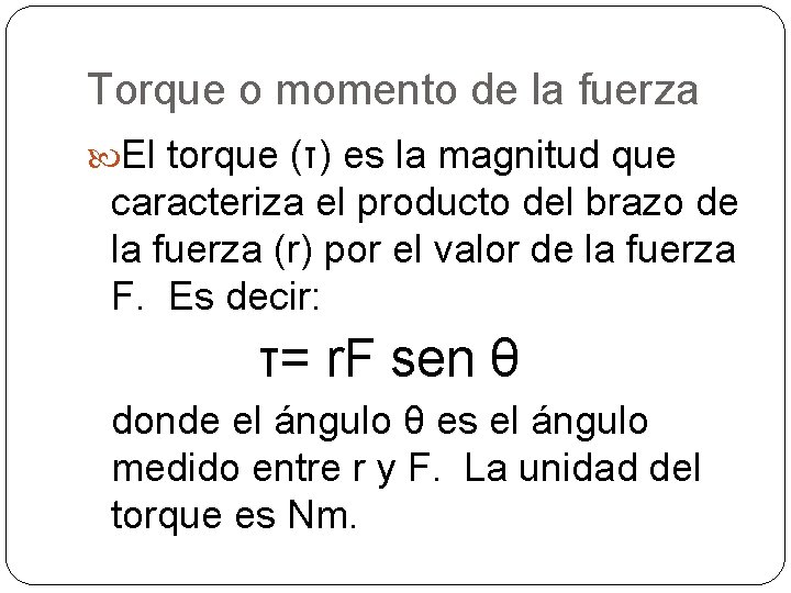 Torque o momento de la fuerza El torque (τ) es la magnitud que caracteriza