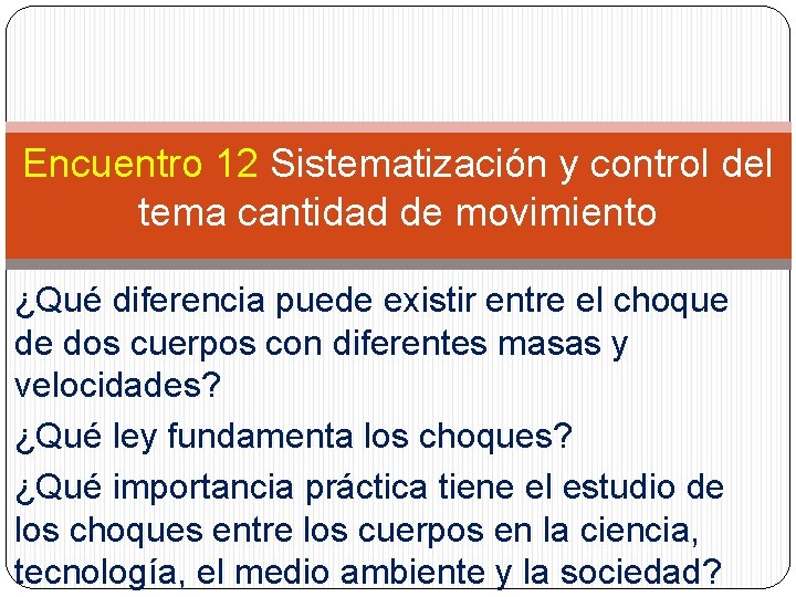 Encuentro 12 Sistematización y control del tema cantidad de movimiento ¿Qué diferencia puede existir