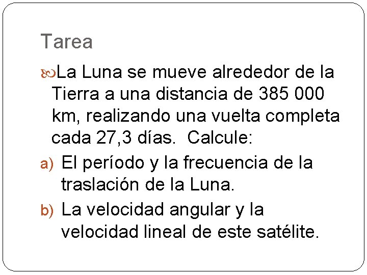 Tarea La Luna se mueve alrededor de la Tierra a una distancia de 385