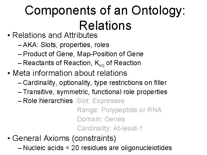 Components of an Ontology: Relations • Relations and Attributes – AKA: Slots, properties, roles