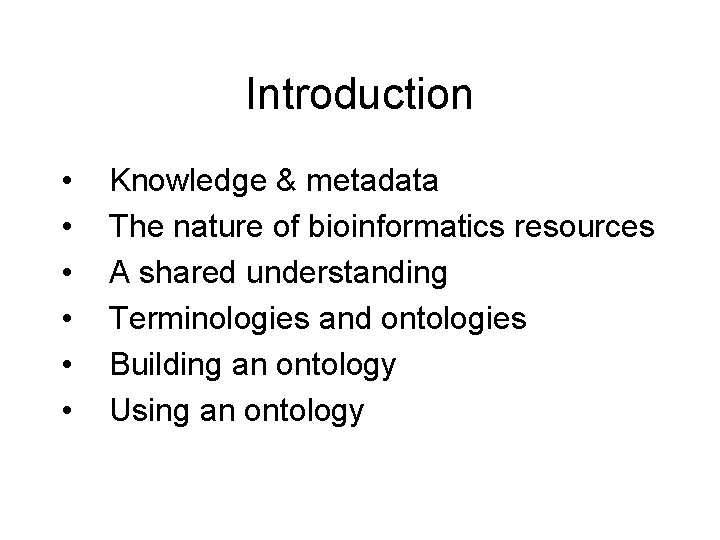 Introduction • • • Knowledge & metadata The nature of bioinformatics resources A shared