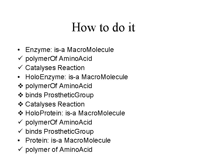 How to do it • Enzyme: is-a Macro. Molecule ü polymer. Of Amino. Acid