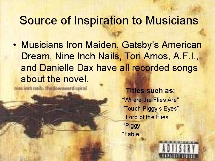 Source of Inspiration to Musicians • Musicians Iron Maiden, Gatsby’s American Dream, Nine Inch