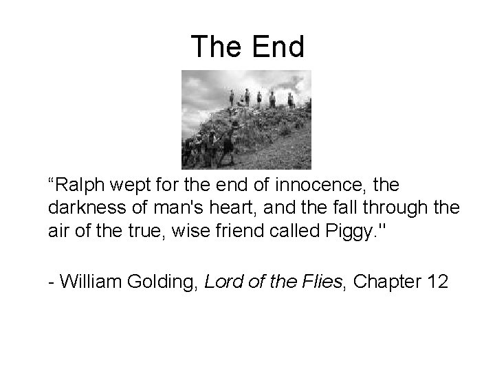 The End “Ralph wept for the end of innocence, the darkness of man's heart,