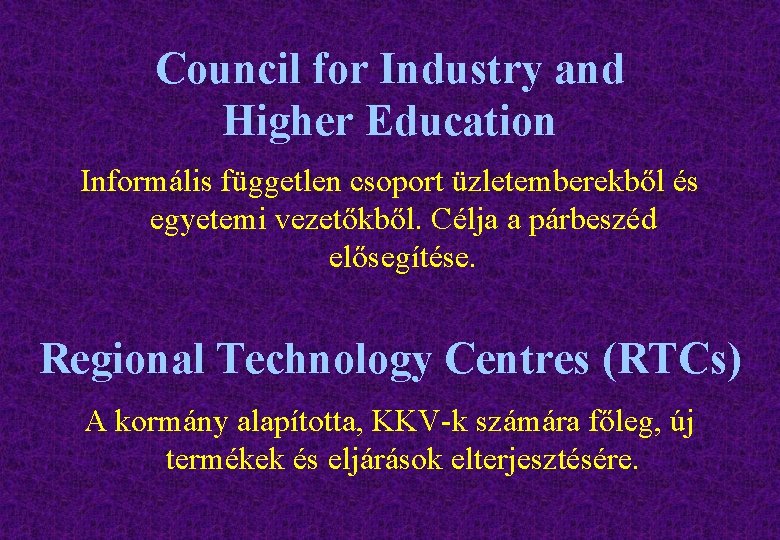 Council for Industry and Higher Education Informális független csoport üzletemberekből és egyetemi vezetőkből. Célja