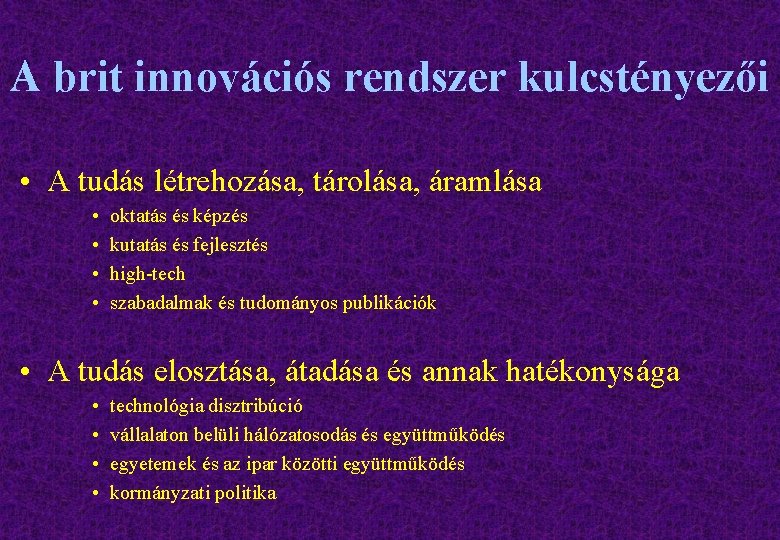 A brit innovációs rendszer kulcstényezői • A tudás létrehozása, tárolása, áramlása • • oktatás