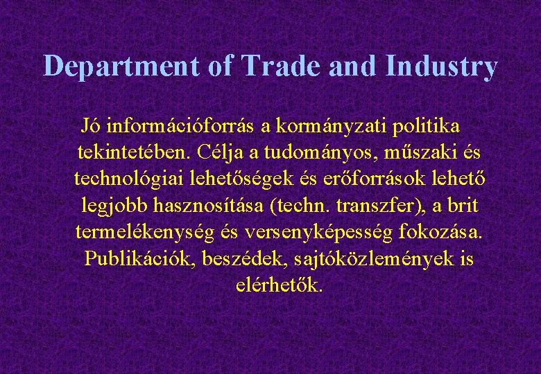 Department of Trade and Industry Jó információforrás a kormányzati politika tekintetében. Célja a tudományos,