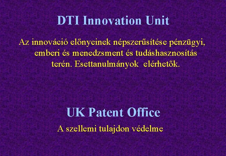 DTI Innovation Unit Az innováció előnyeinek népszerűsítése pénzügyi, emberi és menedzsment és tudáshasznosítás terén.