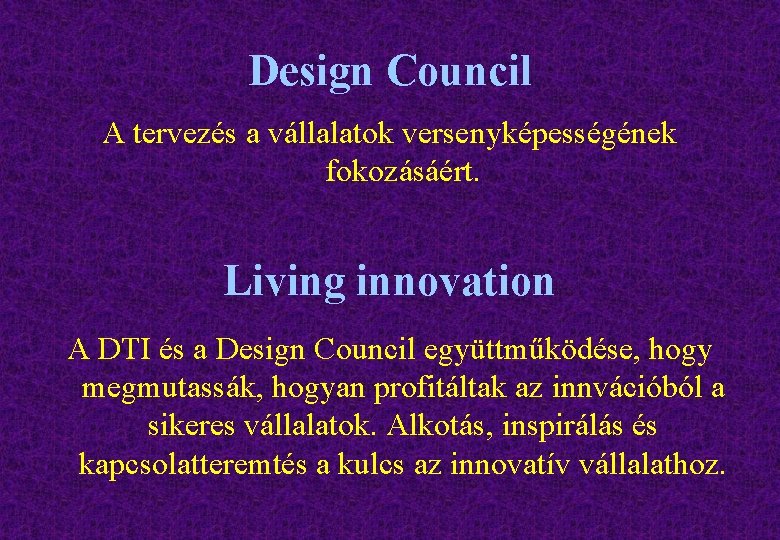Design Council A tervezés a vállalatok versenyképességének fokozásáért. Living innovation A DTI és a
