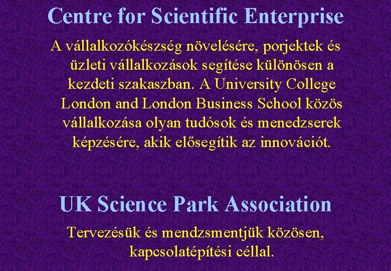 Centre for Scientific Enterprise A vállalkozókészség növelésére, porjektek és üzleti vállalkozások segítése különösen a