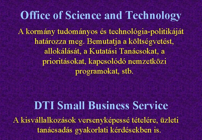 Office of Science and Technology A kormány tudományos és technológia-politikáját határozza meg. Bemutatja a