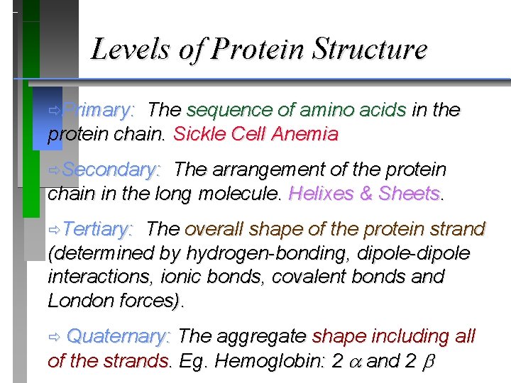 Levels of Protein Structure ðPrimary: The sequence of amino acids in the protein chain.