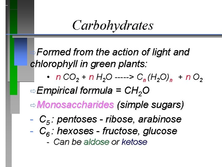 Carbohydrates ðFormed from the action of light and chlorophyll in green plants: • n