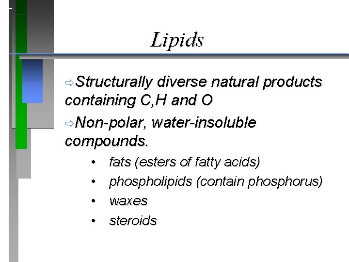 Lipids ðStructurally diverse natural products containing C, H and O ðNon-polar, water-insoluble compounds. •