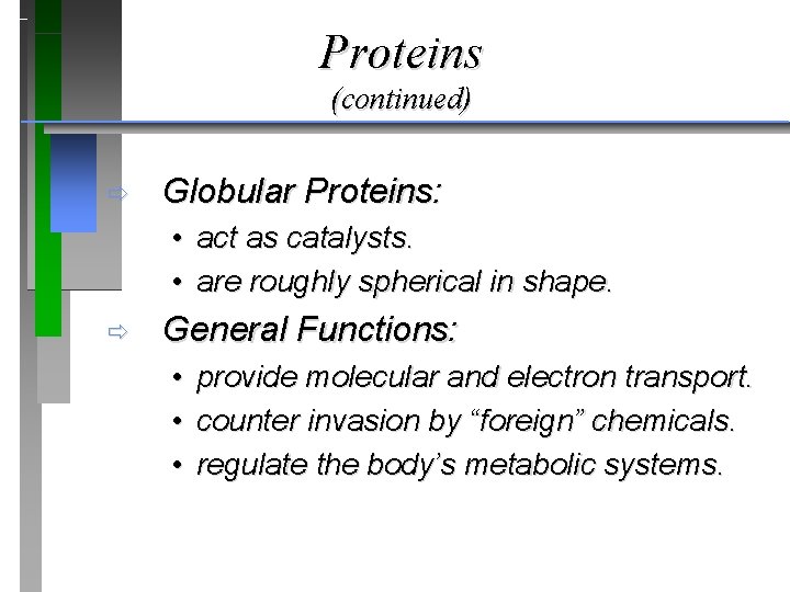 Proteins (continued) ð Globular Proteins: • act as catalysts. • are roughly spherical in