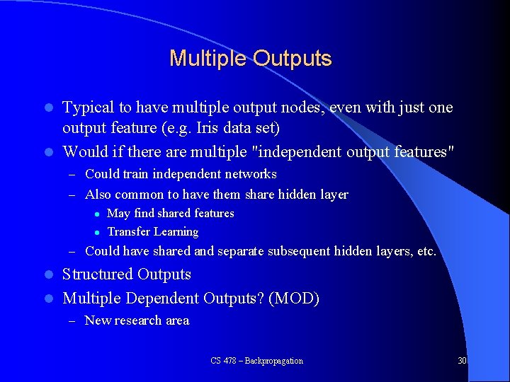 Multiple Outputs Typical to have multiple output nodes, even with just one output feature