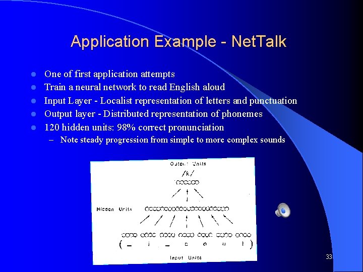 Application Example - Net. Talk l l l One of first application attempts Train