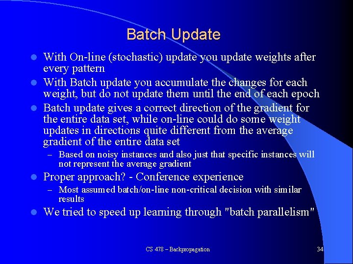 Batch Update With On-line (stochastic) update you update weights after every pattern l With