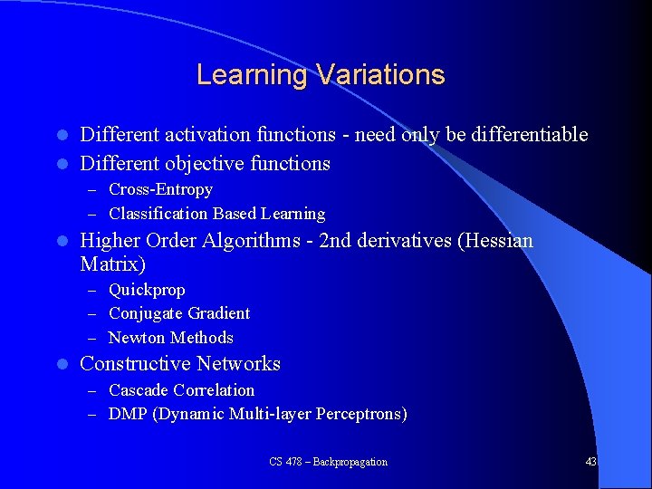 Learning Variations Different activation functions - need only be differentiable l Different objective functions