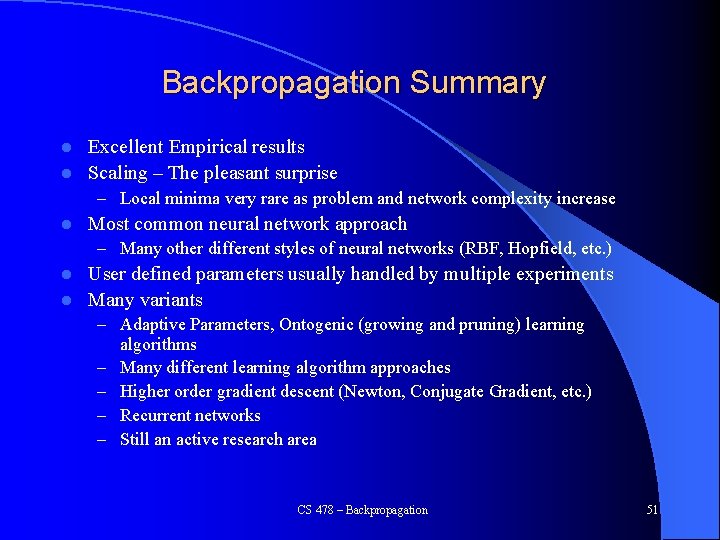 Backpropagation Summary Excellent Empirical results l Scaling – The pleasant surprise l – Local