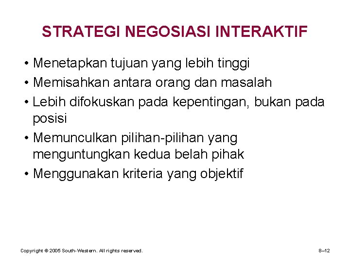 STRATEGI NEGOSIASI INTERAKTIF • Menetapkan tujuan yang lebih tinggi • Memisahkan antara orang dan