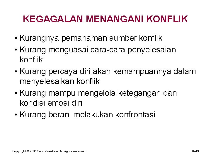 KEGAGALAN MENANGANI KONFLIK • Kurangnya pemahaman sumber konflik • Kurang menguasai cara-cara penyelesaian konflik