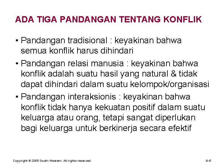 ADA TIGA PANDANGAN TENTANG KONFLIK • Pandangan tradisional : keyakinan bahwa semua konflik harus