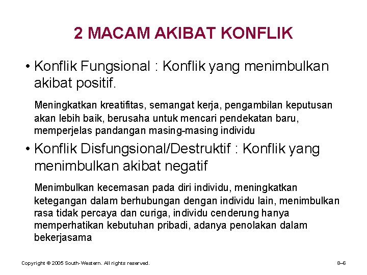 2 MACAM AKIBAT KONFLIK • Konflik Fungsional : Konflik yang menimbulkan akibat positif. Meningkatkan