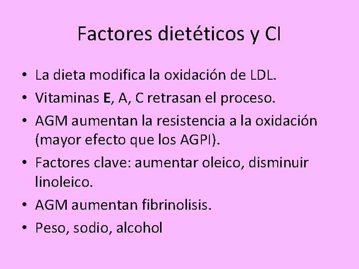 Factores dietéticos y CI • La dieta modifica la oxidación de LDL. • Vitaminas